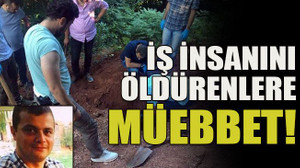 İş insanını öldürenlere müebbet!