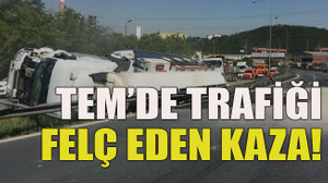 TEM’de trafiği felç eden kaza!