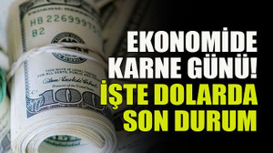 Ekonomide karne günü! İşte dolarda son durum