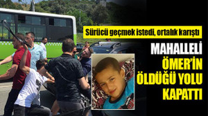 Mahalleli, Ömer’in öldüğü yolu kapattı