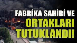 Fabrika sahibi ve ortakları tutuklandı!