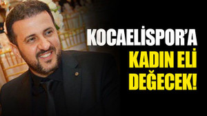 Kocaelispor’a kadın eli değecek!