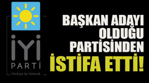 Başkan adayı olduğu partisinden istifa etti!