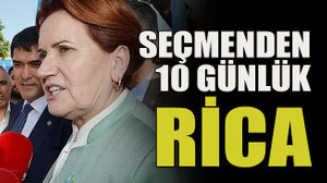 Seçmenden 10 günlük rica