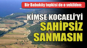 Bir Babaköy tepkisi de o vekilden: Kimse Kocaeli’yi sahipsiz sanmasın