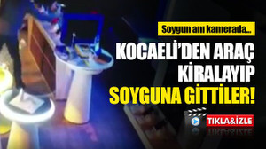 Kocaeli’den araç kiralayıp soyguna gittiler!