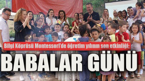 Bilgi Köprüsü Montessori’de öğretim yılının son etkinliği; Babalar günü