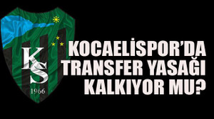 Kocaelispor’da transfer yasağı kalkıyor mu?