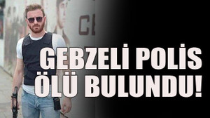 Gebzeli polis ölü bulundu!
