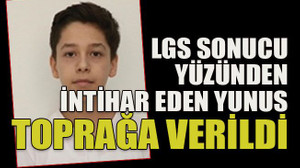 LGS sonucu yüzünden intihar eden Yunus toprağa verildi