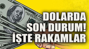 Dolarda son durum! İşte rakamlar