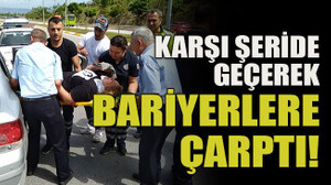 Karşı şeride geçerek bariyerlere çarptı!
