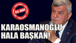 Karaosmanoğlu hala başkan!