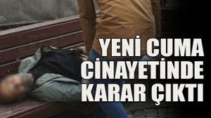 Yeni Cuma cinayetinde karar çıktı