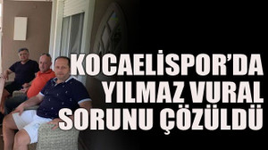 Kocaelispor’da Yılmaz Vural sorunu çözüldü