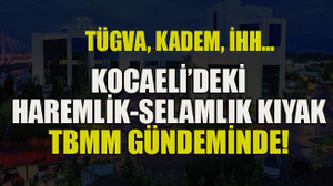 TÜGVA, KADEM, İHH… Kocaeli’deki haremlik-selamlık kıyak TBMM gündeminde!