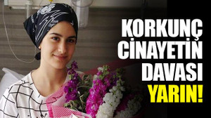 Korkunç cinayetin davası yarın!