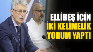 Ellibeş için iki kelimelik yorum yaptı