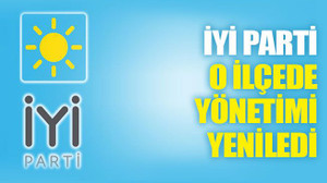 İYİ Parti, o ilçede yönetimi yeniledi
