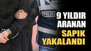 9 yıldır aranan sapık yakalandı
