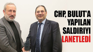 CHP, Bulut’a yapılan saldırıyı lanetledi