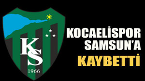 Kocaelispor Samsun’a kaybetti