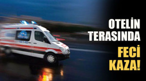 Otelin terasında feci kaza!