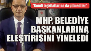 "Kendi teşkilatlarına da gitmediler" MHP, belediye başkanlarına eleştirisini yineledi