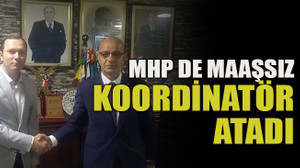 MHP de maaşsız koordinatör atadı
