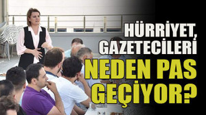 Hürriyet, gazetecileri neden pas geçiyor?