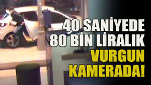 40 saniyede 80 bin liralık vurgun kamerada!