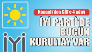 Kocaeli’den GİK’e 4 aday... İYİ Parti’de bugün kurultay var