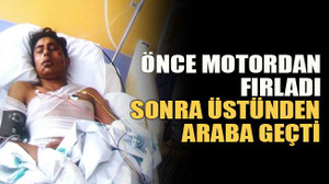 Önce motordan fırladı sonra üstünden araba geçti