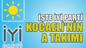 İşte İYİ Parti Kocaeli’nin A Takımı