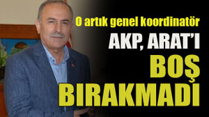 O artık genel koordinatör... AKP, Arat’ı boş bırakmadı