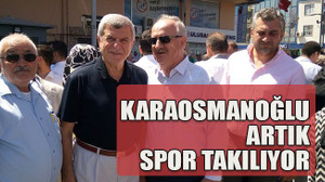 Karaosmanoğlu artık spor takılıyor