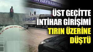İntihar girişiminde bulunan kadın TIR’ın üzerine düştü!