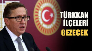 “Türkkan, ilçeleri gezecek”