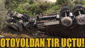 Otoyoldan TIR uçtu!