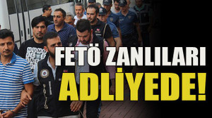 FETÖ zanlıları adliyede!