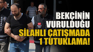 Bekçinin vurulduğu silahlı çatışmada 1 tutuklama!