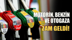 Motorin, benzin ve otogaza zam geldi!