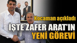 Kocaman açıkladı... İşte Zafer Arat’ın yeni görevi
