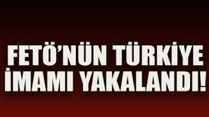 FETÖ’nün Türkiye imamı yakalandı!