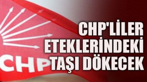 CHP'liler eteklerindeki taşı dökecek