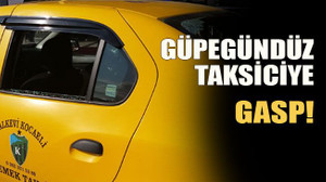 Güpegündüz taksiciye gasp!
