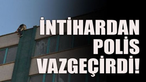 İntihardan polis vazgeçirdi!