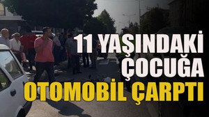 11 yaşındaki çocuğa otomobil çarptı