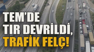 TEM’de TIR devrildi, trafik felç!