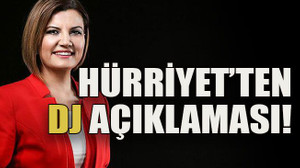 Hürriyet’ten DJ açıklaması!